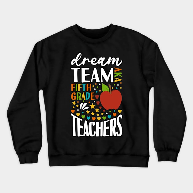 Dream Team AKA 5th Grade Teachers Back to School Crewneck Sweatshirt by Tesszero